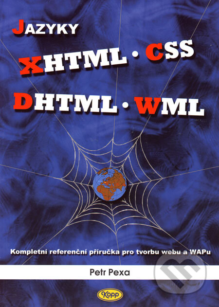 Kniha: Jazyky XHTML - CSS - DHTML - WML (Petr Pexa). Kopp, 2006 Kniha: Jazyky XHTML - CSS - DHTML - WML (Petr Pexa). Kopp, 2006
