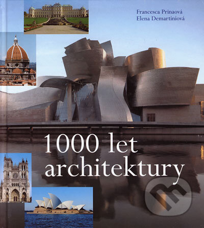 Kniha: 1000 let architektury (Francesca Prinaová). Slovart CZ, 2006 Kniha: 1000 let architektury (Francesca Prinaová). Slovart CZ, 2006