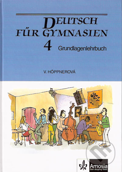 Deutsch für Gymnasien 4: Grundlagenlehrbuch - Věra Höppnerová, Scientia, 2005