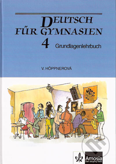 Kniha: Deutsch für Gymnasien 4: Grundlagenlehrbuch (Věra Höppnerová). Scientia, 2005 Kniha: Deutsch für Gymnasien 4: Grundlagenlehrbuch (Věra Höppnerová). Scientia, 2005