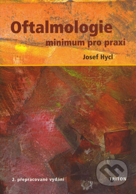 Kniha: Oftalmologie - minimum pro praxi (Josef Hycl). Triton, 2006 Kniha: Oftalmologie - minimum pro praxi (Josef Hycl). Triton, 2006