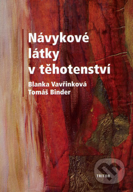 Kniha: Návykové látky v těhotenství (Blanka Vavřinková a Tomáš Binder). Triton, 2006 Kniha: Návykové látky v těhotenství (Blanka Vavřinková a Tomáš Binder). Triton, 2006