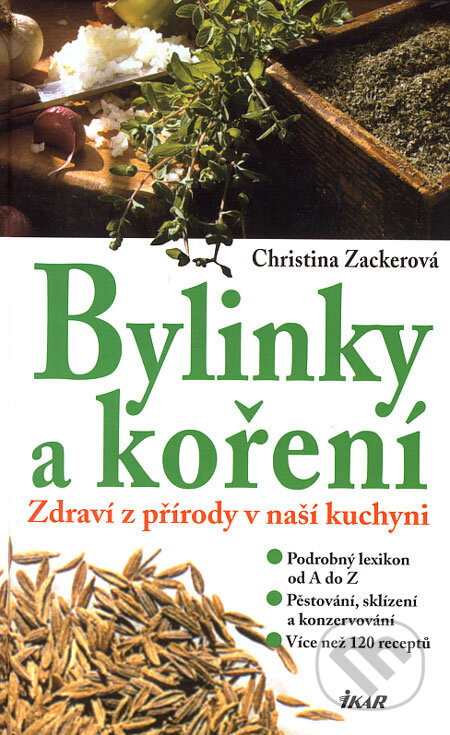 Kniha: Bylinky a koření (Christina Zackerová). Ikar CZ, 2006 Kniha: Bylinky a koření (Christina Zackerová). Ikar CZ, 2006
