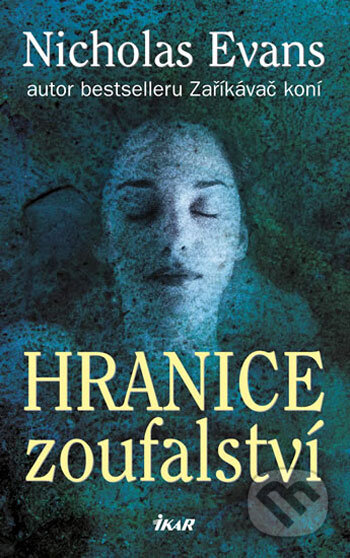 Kniha: Hranice zoufalství (Nicholas Evans). Ikar CZ, 2006 Kniha: Hranice zoufalství (Nicholas Evans). Ikar CZ, 2006