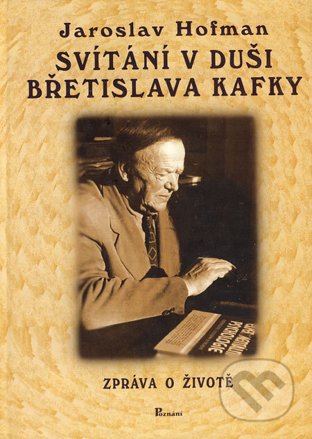 Kniha: Svítání v duši Břetislava Kafky (Jaroslav Hofman). Poznání, 2001 Kniha: Svítání v duši Břetislava Kafky (Jaroslav Hofman). Poznání, 2001