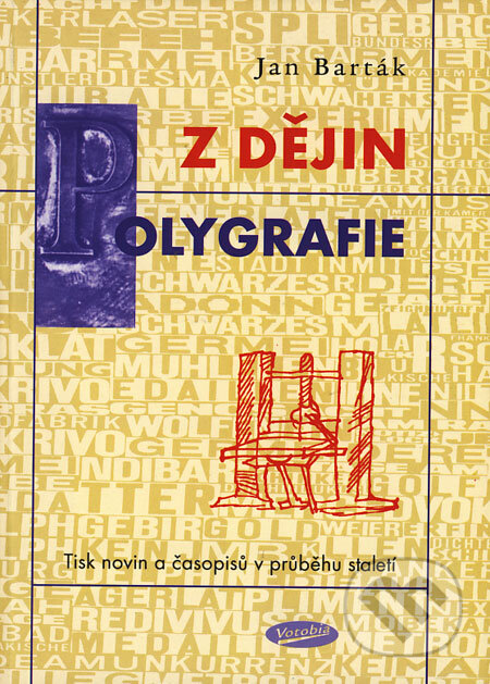 Kniha: Z dějin polygrafie (Jan Barták). Votobia, Vysoká škola J. A. Komenského, 2004 Kniha: Z dějin polygrafie (Jan Barták). Votobia, Vysoká škola J. A. Komenského, 2004