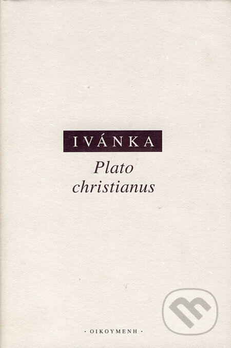 Kniha: Plato christianus (Endre von Ivánka). OIKOYMENH, 2003 Kniha: Plato christianus (Endre von Ivánka). OIKOYMENH, 2003