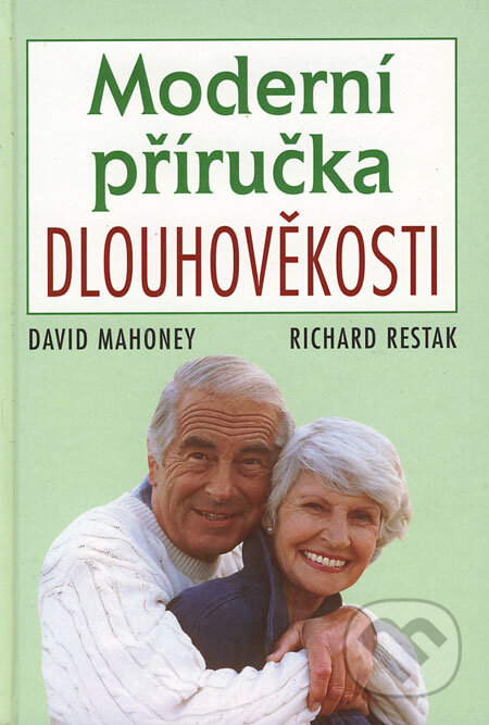 Kniha: Moderní příručka dlouhověkosti (David Mahoney a Richard Restak). Academia, 2000 Kniha: Moderní příručka dlouhověkosti (David Mahoney a Richard Restak). Academia, 2000
