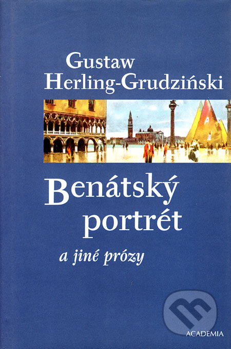 Kniha: Benátský portrét a jiné prózy (Gustaw Herling-Grudziński). Academia, 2004 Kniha: Benátský portrét a jiné prózy (Gustaw Herling-Grudziński). Academia, 2004