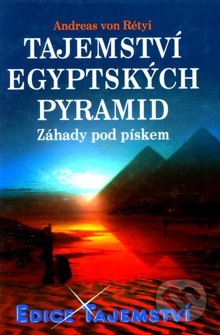 Tajemství egyptských pyramid - Andreas von Rétyi, Dialog, 2006