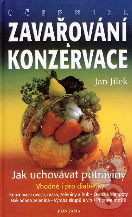 Kniha: Zavařování a konzervace (Jan Jílek). Fontána, 2001 Kniha: Zavařování a konzervace (Jan Jílek). Fontána, 2001