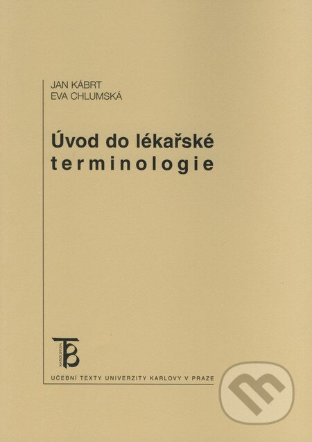 Kniha: Úvod do lékařské terminologie (Eva Chlumská a Jan Kábrt). Karolinum, 2004 Kniha: Úvod do lékařské terminologie (Eva Chlumská a Jan Kábrt). Karolinum, 2004