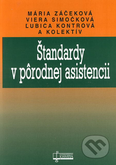 Kniha: Štandardy v pôrodnej asistencii (Ľubica Kontrová, Mária Záčeková, Viera Simočková a kolektív). Osveta, 2006 Kniha: Štandardy v pôrodnej asistencii (Ľubica Kontrová, Mária Záčeková, Viera Simočková a kolektív). Osveta, 2006