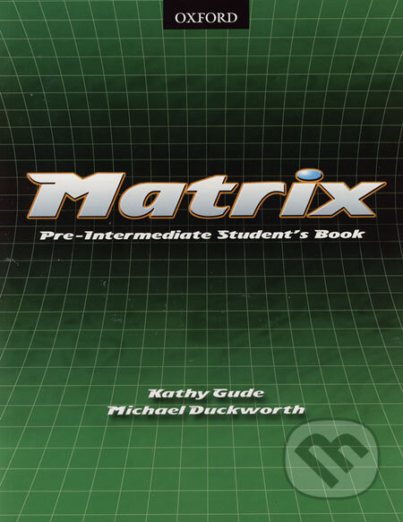 Kniha: Matrix - Pre-Intermediate Student´s Book (Kathy Gude a Michael Duckworth). Oxford University Press, 2006 Kniha: Matrix - Pre-Intermediate Student´s Book (Kathy Gude a Michael Duckworth). Oxford University Press, 2006