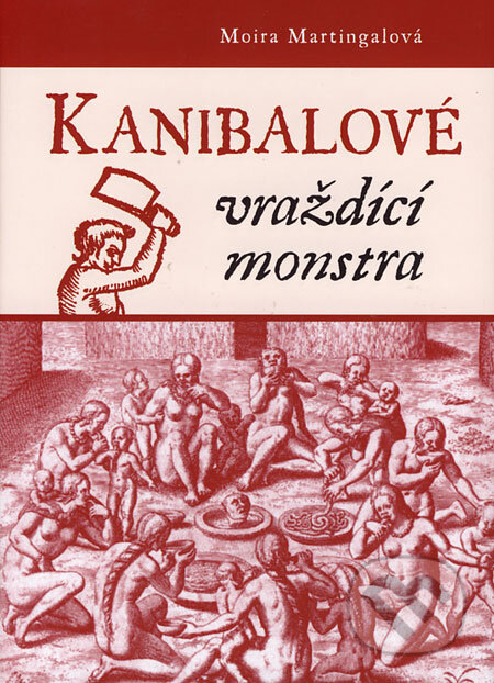 Kniha: Kanibalové - vraždící monstra (Moira Martingal). XYZ, 2006 Kniha: Kanibalové - vraždící monstra (Moira Martingal). XYZ, 2006