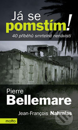 Kniha: Já se pomstím! (Pierre Bellemare a Jean-François Nahmias). Motto, 2006 Kniha: Já se pomstím! (Pierre Bellemare a Jean-François Nahmias). Motto, 2006