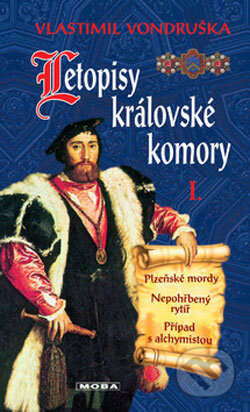 Kniha: Letopisy královské komory I. (Vlastimil Vondruška). Moba, 2007 Kniha: Letopisy královské komory I. (Vlastimil Vondruška). Moba, 2007