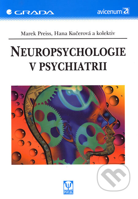 Kniha: Neuropsychologie v psychiatrii (Hana Kučerová, Marek Preiss a kolektív). Grada, 2006 Kniha: Neuropsychologie v psychiatrii (Hana Kučerová, Marek Preiss a kolektív). Grada, 2006