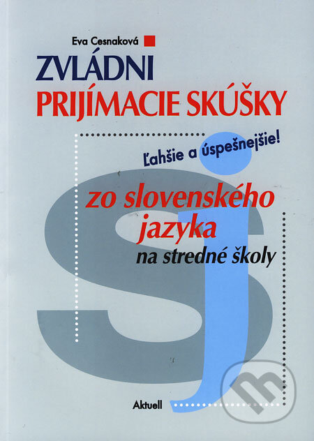 Kniha: Zvládni prijímacie skúšky zo slovenského jazyka (Eva Cesnaková). Aktuell, 2006 Kniha: Zvládni prijímacie skúšky zo slovenského jazyka (Eva Cesnaková). Aktuell, 2006