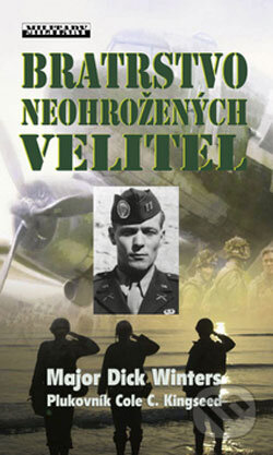 Kniha: Bratrstvo neohrožených - Velitel (Dick Winters). Baronet, 2006 Kniha: Bratrstvo neohrožených - Velitel (Dick Winters). Baronet, 2006