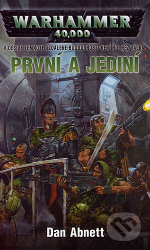 Kniha: Warhammer 40 000: První a jediní (Dan Abnett). Bohuslav Svoboda - POLARIS, 2006 Kniha: Warhammer 40 000: První a jediní (Dan Abnett). Bohuslav Svoboda - POLARIS, 2006