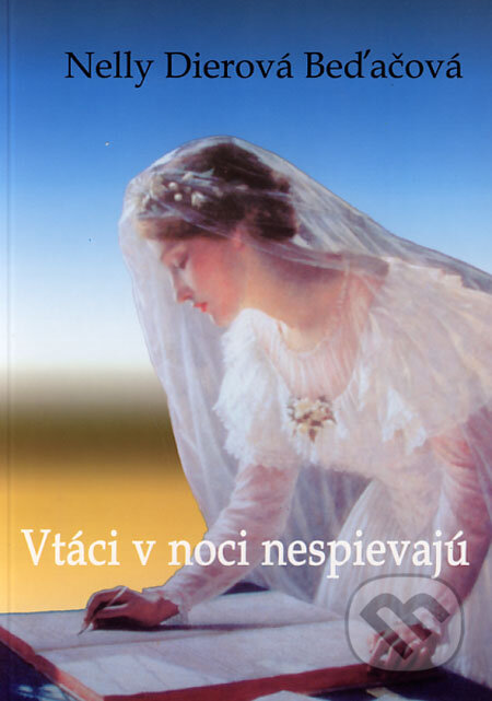 Kniha: Vtáci v noci nespievajú (Nelly Dierová Beďačová). Kornélia Beďačová, 2006 Kniha: Vtáci v noci nespievajú (Nelly Dierová Beďačová). Kornélia Beďačová, 2006