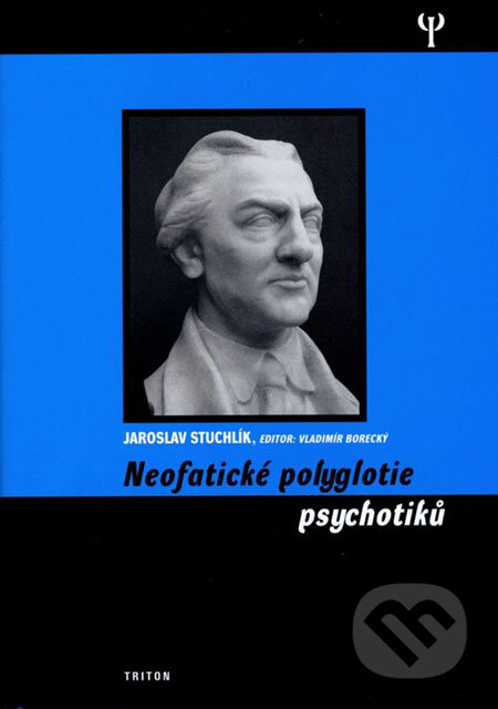 Kniha: Neofatické polyglotie psychotiků (Jaroslav Stuchlík). Triton, 2006 Kniha: Neofatické polyglotie psychotiků (Jaroslav Stuchlík). Triton, 2006