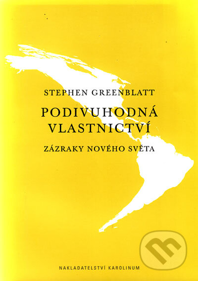Kniha: Podivuhodná vlastnictví (Stephen Greenblatt). Karolinum, 2004 Kniha: Podivuhodná vlastnictví (Stephen Greenblatt). Karolinum, 2004