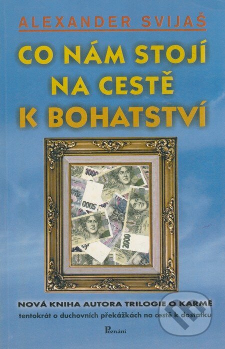 Kniha: Co nám stojí na cestě k bohatství (Alexander Svijaš). Poznání, 2002 Kniha: Co nám stojí na cestě k bohatství (Alexander Svijaš). Poznání, 2002