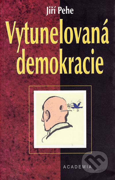 Kniha: Vytunelovaná demokracie (Jiří Pehe). Academia, 2002 Kniha: Vytunelovaná demokracie (Jiří Pehe). Academia, 2002
