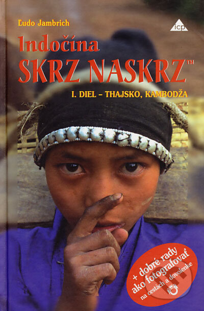 Kniha: Indočína skrz naskrz 1 (Ľudo Jambrich). Informačné centrum podnikateľov, 1999 Kniha: Indočína skrz naskrz 1 (Ľudo Jambrich). Informačné centrum podnikateľov, 1999