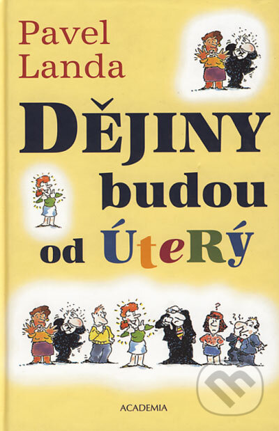 Kniha: Dějiny budou od úterý (Pavel Landa). Academia, 2004 Kniha: Dějiny budou od úterý (Pavel Landa). Academia, 2004
