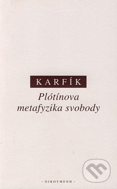 Kniha: Plótínova metafyzika svobody (Filip Karfík). OIKOYMENH, 2002 Kniha: Plótínova metafyzika svobody (Filip Karfík). OIKOYMENH, 2002