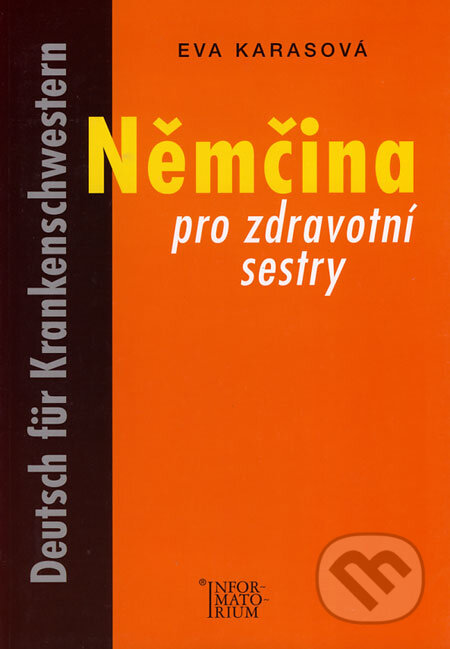 Kniha: Němčina pro zdravotní sestry (Eva Karasová). Informatorium, 2004 Kniha: Němčina pro zdravotní sestry (Eva Karasová). Informatorium, 2004