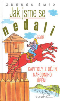 Kniha: Jak jsme se nedali (Zdeněk Šmíd). Olympia, 2006 Kniha: Jak jsme se nedali (Zdeněk Šmíd). Olympia, 2006