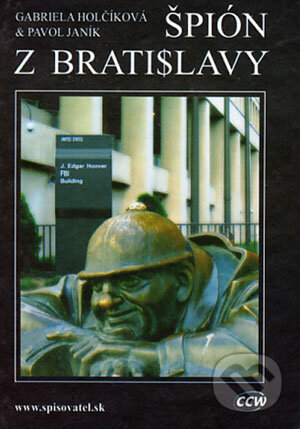 Kniha: Špión z Bratislavy (Gabriela Holčíková a Pavol Janík). CCW, 2006 Kniha: Špión z Bratislavy (Gabriela Holčíková a Pavol Janík). CCW, 2006