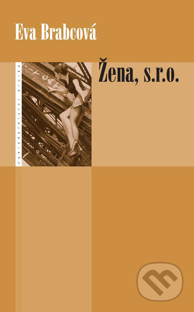 Kniha: Žena, s. r. o. (Eva Brabcová). Eroika, 2006 Kniha: Žena, s. r. o. (Eva Brabcová). Eroika, 2006