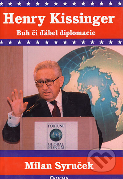 Kniha: Henry Kissinger - Bůh či ďábel diplomacie (Milan Syruček). Epocha, 2004 Kniha: Henry Kissinger - Bůh či ďábel diplomacie (Milan Syruček). Epocha, 2004