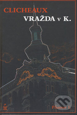 Kniha: Clicheaux / Vražda v K. (Pfanner I.). Petrklíč, 2006 Kniha: Clicheaux / Vražda v K. (Pfanner I.). Petrklíč, 2006