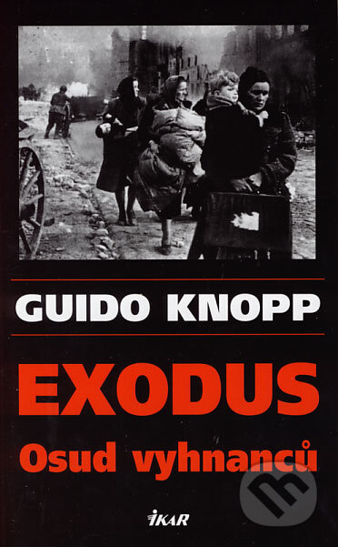 Kniha: Exodus (Guido Knopp). Ikar CZ, 2006 Kniha: Exodus (Guido Knopp). Ikar CZ, 2006
