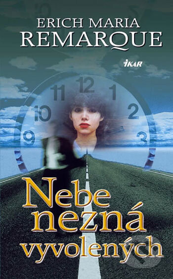 Kniha: Nebe nezná vyvolených (Erich Maria Remarque). Ikar CZ, 2005 Kniha: Nebe nezná vyvolených (Erich Maria Remarque). Ikar CZ, 2005