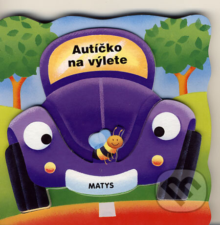 Kniha: Autíčko na výlete (Matys). Matys, 2006 Kniha: Autíčko na výlete (Matys). Matys, 2006