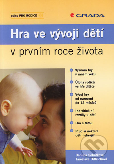 Kniha: Hra ve vývoji dětí v prvním roce života (Daniela Sobotková a Jaroslava Dittrichová). Grada, 2006 Kniha: Hra ve vývoji dětí v prvním roce života (Daniela Sobotková a Jaroslava Dittrichová). Grada, 2006