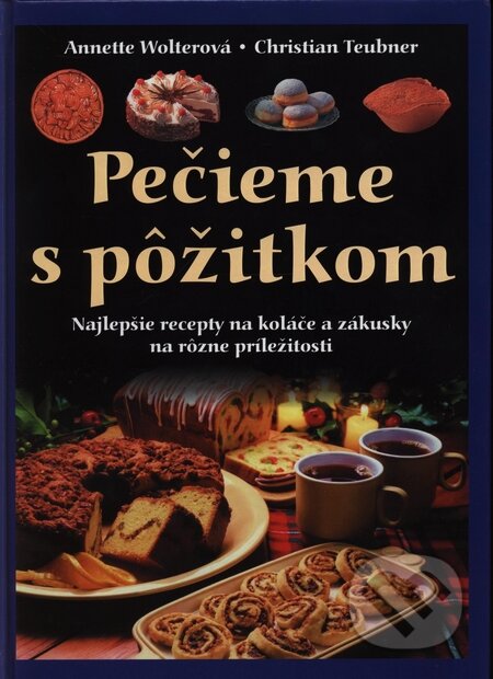 Kniha: Pečieme s pôžitkom (Annette Wolterová a Christian Teubner). Svojtka&Co., 2003 Kniha: Pečieme s pôžitkom (Annette Wolterová a Christian Teubner). Svojtka&Co., 2003