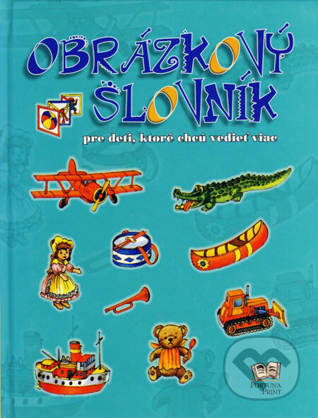 Kniha: Obrázkový slovník pre deti, ktoré chcú vedieť viac (Edith Jentnerová a Gisela Fischerová). Fortuna Print, 2002 Kniha: Obrázkový slovník pre deti, ktoré chcú vedieť viac (Edith Jentnerová a Gisela Fischerová). Fortuna Print, 2002