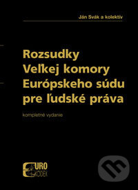 Rozsudky Veľkej komory Európskeho súdu pre ľudské práva (Ján Svák). Poradca podnikateľa, 2006 Rozsudky Veľkej komory Európskeho súdu pre ľudské práva (Ján Svák). Poradca podnikateľa, 2006