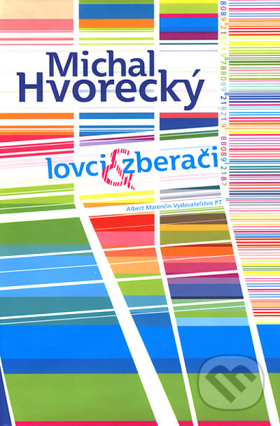 Kniha: Lovci & Zberači (Michal Hvorecký). Marenčin PT, 2006 Kniha: Lovci & Zberači (Michal Hvorecký). Marenčin PT, 2006