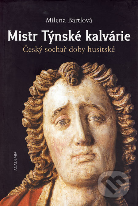 Kniha: Mistr Týnské kalvárie (Milena Bartlová). Academia, 2004 Kniha: Mistr Týnské kalvárie (Milena Bartlová). Academia, 2004