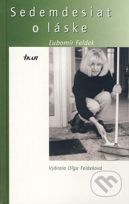 Kniha: Sedemdesiat o láske (Ľubomír Feldek). Ikar, 2006 Kniha: Sedemdesiat o láske (Ľubomír Feldek). Ikar, 2006
