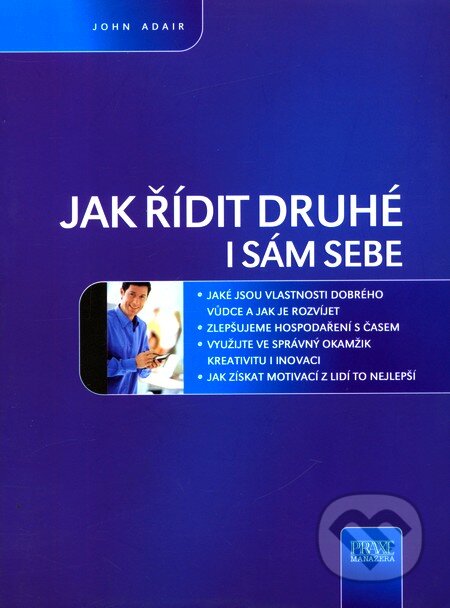 Kniha: Jak řídit druhé i sám sebe (John Adair). Computer Press, 2005 Kniha: Jak řídit druhé i sám sebe (John Adair). Computer Press, 2005